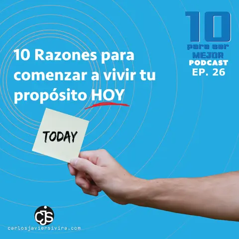 10 Razones para comenzar a vivir el propósito de tu vida HOY