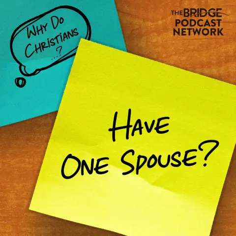 Why Do Christians Have One Spouse?