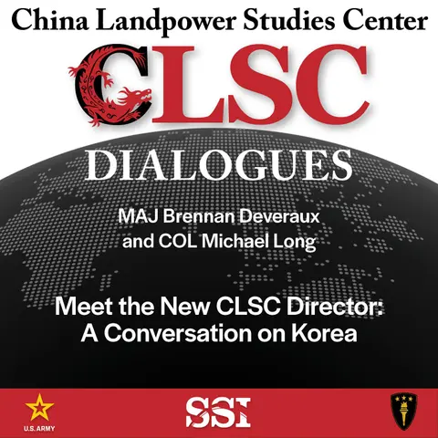 CLSC Dialogues – Ep 24 – MAJ Brennan Deveraux and COL Michael Long – Meet the New CLSC Director: A Conversation on Korea