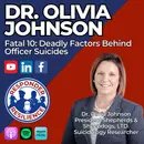 Dr. Olivia Johnson—Fatal 10: Deadly Factors Behind Officer Suicides | S4 E24