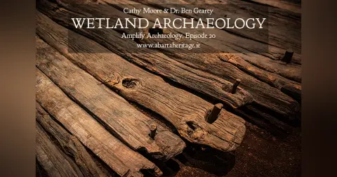 Wetland Archaeology – Amplify Archaeology Podcast – Episode 20