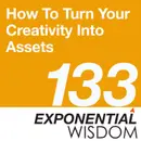 Episode 133: How To Turn Your Creativity Into Assets