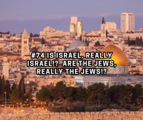 #74 Is Israel, really Israel!?  Are The Jews Really The Jews!?