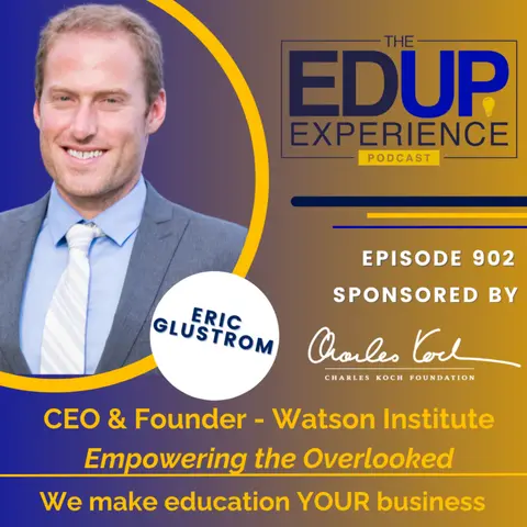 902: Empowering the Overlooked - with Eric Glustrom, CEO & Founder, Watson Institute