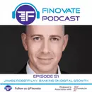 Ep 51: James Robert Lay, Banking on Digital Growth