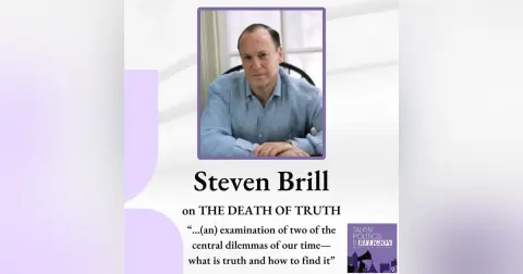 Steven Brill on THE DEATH OF TRUTH - “...(an) examination of two of the central dilemmas of our time—what is truth and how to find it”