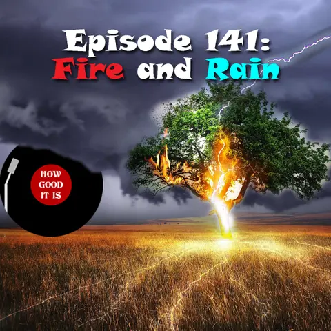 141: Fire and Rain