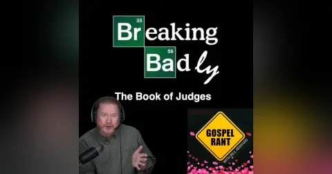 Breaking Badly 7: The Book of Judges