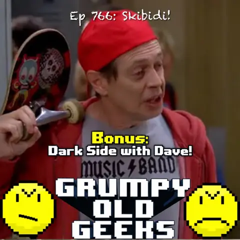 767: Skibidi! BONUS: Dark Side with Dave!
