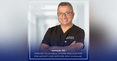 Mindset Plus Medications And Surgery For Weight Loss With Dr. Pavi Kundhal [Ep. 155]