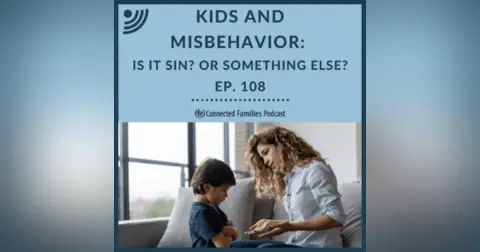 Kids and Misbehavior: Sin? Or Something Else?