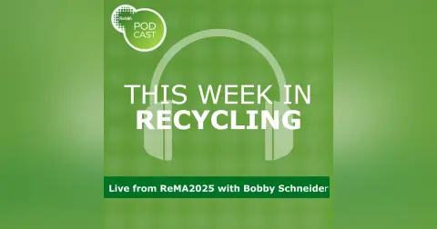 This Week in Recycling: Live from ReMA2025 with Bobby Schneider