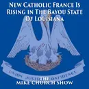 The Mike Church Show-New Catholic France Is Rising in The Bayou State Of Louisiana