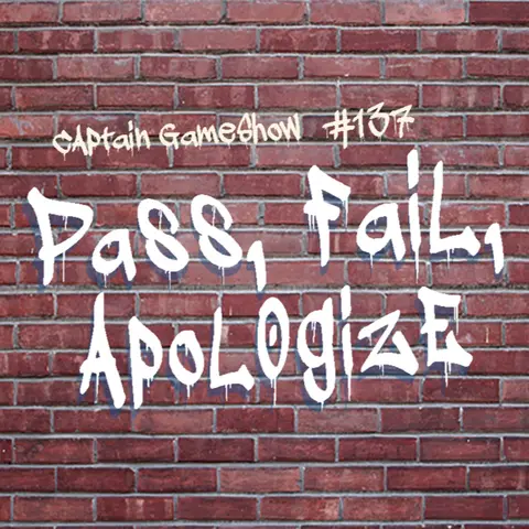 Episode 137: Pass, Fail, Apologize