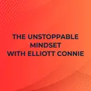 The Unstoppable Mindset with Elliott Connie