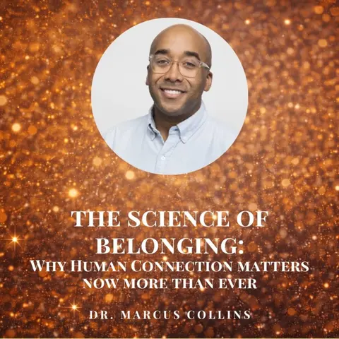 The Science of Belonging: Why Human Connection Matters Now More Than Ever