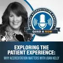 QUAD A NOW: Exploring the Patient Experience & Why Accreditation Matters with Joan Kelly
