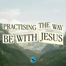 Practising The Way: Be With Jesus – 15th of March 2026