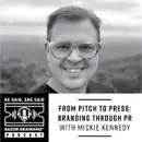 From Pitch to Press: Branding Through PR w/ Mickie Kennedy