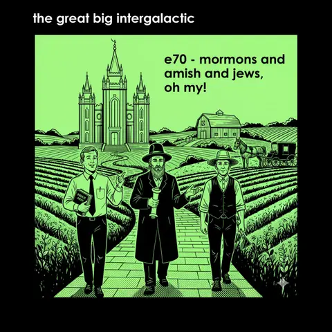 E70 - Mormons and Amish and Jews, Oh My!