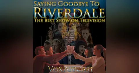 e281. Saying Goodbye to Riverdale, the Best Show on Television