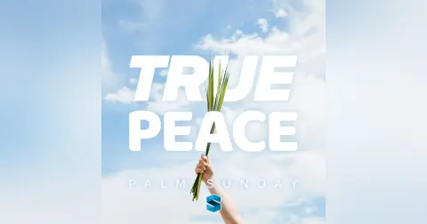True Peace – Palm Sunday