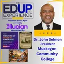 I Want You to Want to Be There - with Dr. John Selmon, President, Muskegon Community College