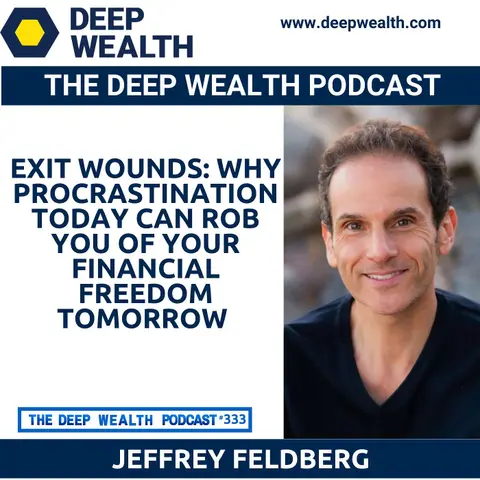 Exit Wounds: Why Procrastination Today Can Rob You Of Your Financial Freedom Tomorrow (#333)