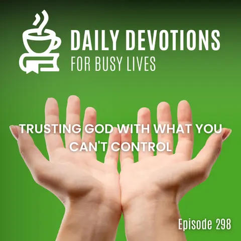 Trusting God with What You Can't Control