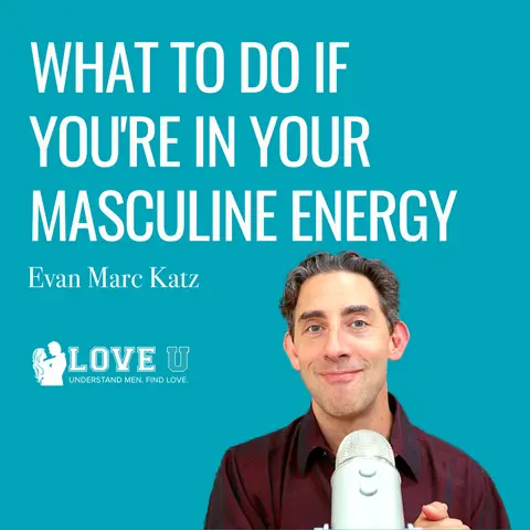 What To Do If You’re in Your Masculine Energy