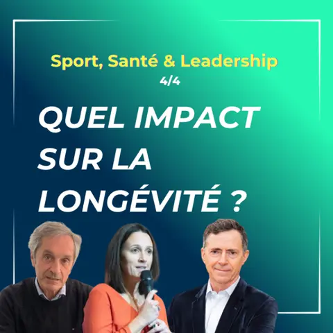 4/4 - Sport, Santé & Leadership - Quel impact sur la longévité ?
