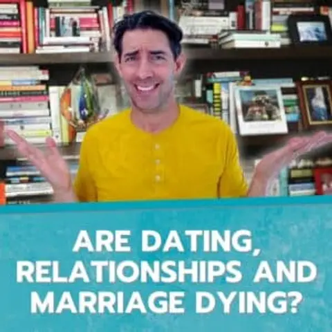 Are Dating, Relationships and Marriage Dying?