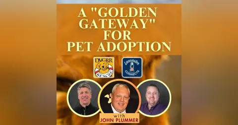 A "Golden Gateway" for Pet Adoption Featuring John Plummer: Episode 150