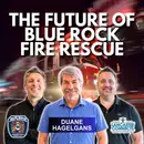 Answering the Call: The Future of Blue Rock Fire Rescue Featuring Duane Hagelgans - Episode 246