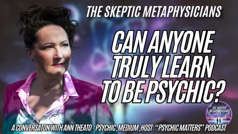 Can Anyone Learn To Be Psychic? Ann Theato on Unlocking Spiritual Gifts, Mediumship & Consciousness