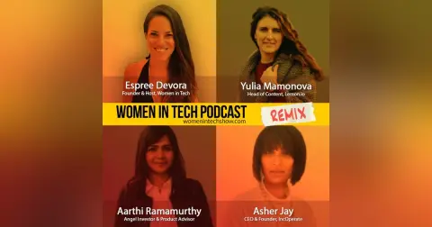 Remix: Yulia Mamonova, Aarthi Ramamurthy, and Asher Jay: Women In Tech