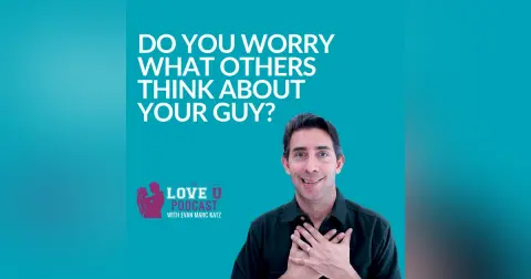 Do You Worry What Others Think About Your Guy?