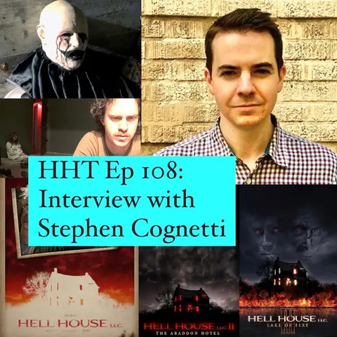 Ep 108: Interview w/Stephen Cognetti, Writer/Director of the “Hell House LLC” movies