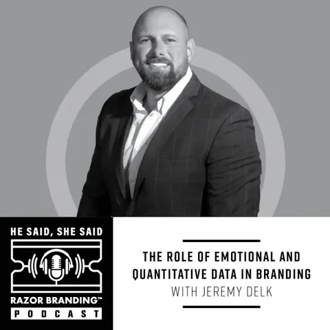 The Role of Emotional and Quantitative Data in Branding with Jeremy Delk