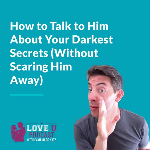 How to Talk to Him About Your Darkest Secrets (Without Scaring Him Away)