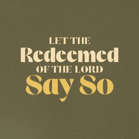 Let the Redeemed of the Lord Say So