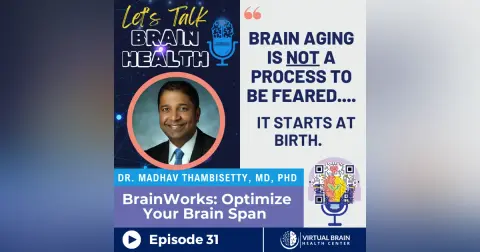BrainWorks: Optimize Your Brain Span with Dr. Madhav Thambisetty, MD, PhD