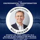 PFAS Lawsuits & Regulatory Updates: $2.5 Billion in Settlements and Who Pays with renowned attorney Bill Jackson of Kelley Drye & Warren