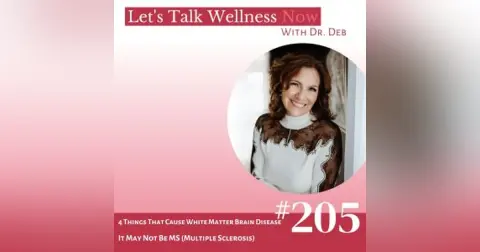 Episode 205: 4 Things That Cause White Matter Brain Disease – It Mat Not Be MS (Multiple Sclerosis)