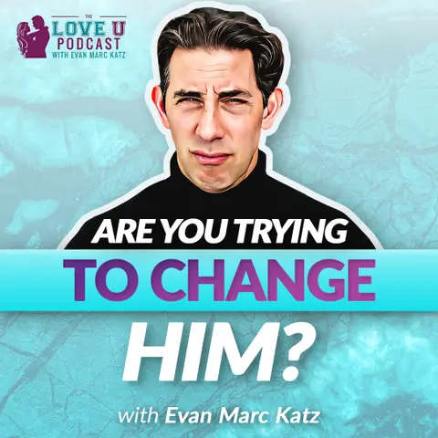 Are You Trying to Change Him?