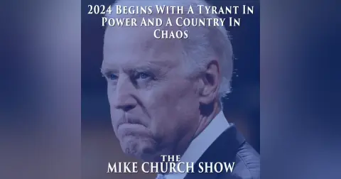 The Mike Church Show-2024 Begins With A Tyrant In Power And A Country In Chaos