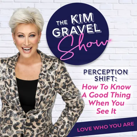 Shift Your Perception, Love Your Life: How to Know a Good Thing When You See It