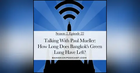 Talking with Paul Mueller: How Much Time Does Bangkok's Green Lung Have Left? (2.22)