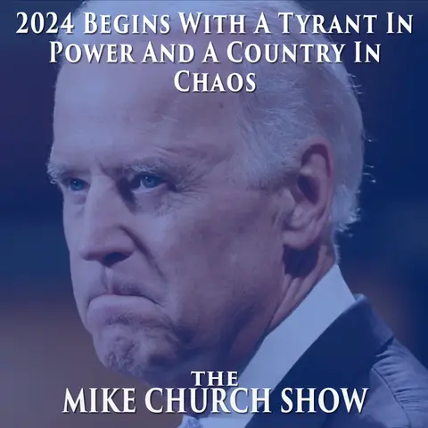 The Mike Church Show-2024 Begins With A Tyrant In Power And A Country In Chaos