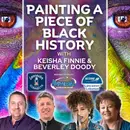 Painting a Piece of Black History Featuring Keisha Finnie and Beverley Doody: Episode 129